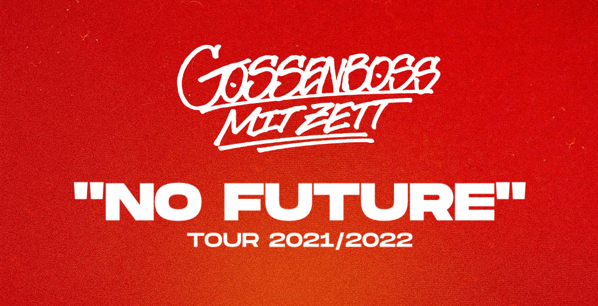 Tickets Gossenboss mit Zett, NO FUTURE TOUR 2021/2022 in Essen